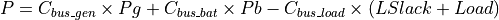 P = C_{bus\_gen} \times Pg + C_{bus\_bat} \times Pb - C_{bus\_load} \times (LSlack + Load)