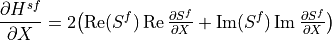 \frac{\partial H^{sf}}{\partial X}=2\bigl(\operatorname{Re}(S^{f})\operatorname{Re}\tfrac{\partial S^{f}}{\partial X}+\operatorname{Im}(S^{f})\operatorname{Im}\tfrac{\partial S^{f}}{\partial X}\bigr)
