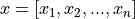 x = [x_1, x_2, ..., x_n]