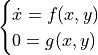 \begin{cases}
\dot{x}=f(x,y) \\
0=g(x,y)
\end{cases}