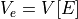 V_e = V[E]