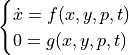 \begin{cases}
\dot{x} = f(x,y,p,t) \\
0 = g(x,y,p,t)
\end{cases}