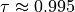 \tau\approx0.995