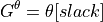 G^{\theta}=\theta[slack]