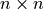 n \times n