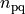 n_{\text{pq}}
