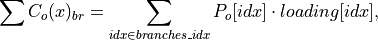 \sum{C_o(x)_{br}} = \sum_{idx \in {branches\_idx}} P_o[idx] \cdot loading[idx] ,
