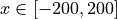 x \in [-200, 200]