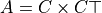 A = C \times C\top