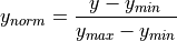 y_{norm} = \frac{y - y_{min}}{y_{max} - y_{min}}