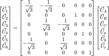 \begin{bmatrix}
        \vec{U}_1 \\
        \vec{U}_2 \\
        \vec{U}_3 \\
        \vec{U}_4 \\
        \vec{U}_5 \\
        \vec{U}_6
    \end{bmatrix}
    =
    \begin{bmatrix}
        \dfrac{1}{\sqrt{3}} & -\dfrac{1}{\sqrt{3}} & 0 & 0 & 0 & 0 \\
        0 & 0 & 0 & 1 & 0 & 0 \\
        0 & \dfrac{1}{\sqrt{3}} & -\dfrac{1}{\sqrt{3}} & 0 & 0 & 0 \\
        0 & 0 & 0 & 0 & 1 & 0 \\
        -\dfrac{1}{\sqrt{3}} & 0 & \dfrac{1}{\sqrt{3}} & 0 & 0 & 0 \\
        0 & 0 & 0 & 0 & 0 & 1 \\
    \end{bmatrix}
    \begin{bmatrix}
        \vec{U}_A \\
        \vec{U}_B \\
        \vec{U}_C \\
        \vec{U}_a \\
        \vec{U}_b \\
        \vec{U}_c
    \end{bmatrix}