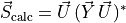 \vec{S}_\text{calc} = \vec{U} \, (\vec{Y} \, \vec{U})^*