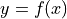 y=f(x)