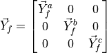 \vec{Y}_{f} =
\begin{bmatrix}
\vec{Y}_{f}^a & 0 & 0 \\
0 & \vec{Y}_{f}^b & 0 \\
0 & 0 & \vec{Y}_{f}^c \\
\end{bmatrix}