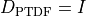 D_{\mathrm{PTDF}} = I
