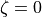 \zeta=0