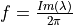 f=\frac{Im(\lambda)}{2\pi}