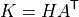 K = H A^{\mathsf{T}}