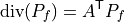 \operatorname{div}(P_f) = A^{\mathsf{T}} P_f