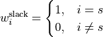 w_i^{\mathrm{slack}} =
\begin{cases}
1, & i = s \\
0, & i \ne s
\end{cases}