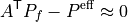 A^{\mathsf{T}} P_f - P^{\mathrm{eff}} \approx 0
