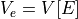 V_e = V[E]