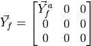\vec{Y}_{f} =
\begin{bmatrix}
\vec{Y}_{f}^a & 0 & 0 \\
0 & 0 & 0 \\
0 & 0 & 0 \\
\end{bmatrix}