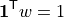 \mathbf{1}^{\mathsf{T}} w = 1