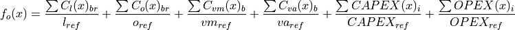 f_o(x) = \frac{\sum{C_l(x)_{br}}}{l_{ref}} + \frac{\sum C_o(x)_{br}}{o_{ref}} + \frac{\sum C_{vm}(x)_b}{vm_{ref}} +
\frac{\sum C_{va}(x)_b}{va_{ref}} + \frac{\sum CAPEX(x)_i}{CAPEX_{ref}} + \frac{\sum OPEX(x)_i}{OPEX_{ref}}