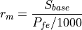 r_m = \frac{S_{base}}{P_{fe} / 1000}