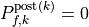 P_{f, k}^{\mathrm{post}(k)} = 0