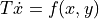 T \dot{x} = f(x,y)