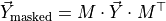 \vec{Y}_{\text{masked}} = M \cdot \vec{Y} \cdot M^{\top}
