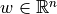 w \in \mathbb{R}^{n}