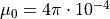 \mu_0 = 4\pi\cdot 10^{-4}