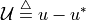 \mathcal{U} \overset{\triangle}{=} u-u^*