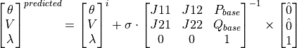 \begin{bmatrix}
        \theta \\
        V \\
        \lambda \\
    \end{bmatrix}^{predicted}
    =
    \begin{bmatrix}
            \theta \\
            V \\
            \lambda \\
        \end{bmatrix}^{i}
    +
    \sigma \cdot
    \begin{bmatrix}
        J11  &  J12  & P_{base} \\
        J21  &  J22  & Q_{base} \\
        0    & 0    & 1 \\
    \end{bmatrix}^{-1}
    \times
    \begin{bmatrix}
        \hat{0} \\
        \hat{0} \\
        1\\
    \end{bmatrix}