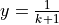 y = \frac{1}{k+1}