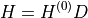 H = H^{(0)} D
