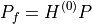 P_f = H^{(0)} P