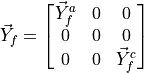 \vec{Y}_{f} =
\begin{bmatrix}
\vec{Y}_{f}^a & 0 & 0 \\
0 & 0 & 0 \\
0 & 0 & \vec{Y}_{f}^c \\
\end{bmatrix}