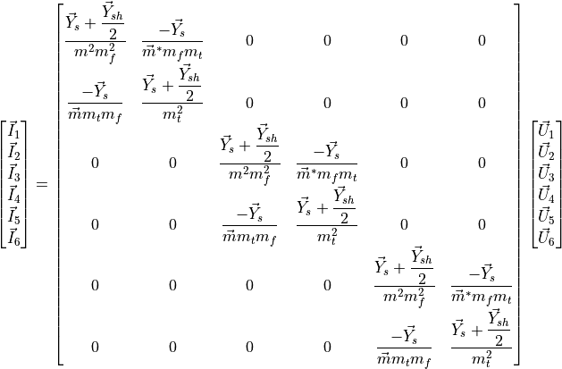 \begin{bmatrix}
        \vec{I}_1 \\
        \vec{I}_2 \\
        \vec{I}_3 \\
        \vec{I}_4 \\
        \vec{I}_5 \\
        \vec{I}_6
    \end{bmatrix}
    =
    \begin{bmatrix}
        \dfrac{ \vec{Y}_s+\dfrac{\vec{Y}_{sh}}{2}} {m^2m_f^2} & \dfrac{-\vec{Y}_s}{\vec{m}^*m_fm_t} & 0 & 0 & 0 & 0 \\
        \dfrac{-\vec{Y}_s}{\vec{m}m_tm_f} & \dfrac{\vec{Y}_s+\dfrac{\vec{Y}_{sh}}{2}}{m_t^2} & 0 & 0 & 0 & 0 \\
        0 & 0 & \dfrac{ \vec{Y}_s+\dfrac{\vec{Y}_{sh}}{2}} {m^2m_f^2} & \dfrac{-\vec{Y}_s}{\vec{m}^*m_fm_t} & 0 & 0 \\
        0 & 0 & \dfrac{-\vec{Y}_s}{\vec{m}m_tm_f} & \dfrac{\vec{Y}_s+\dfrac{\vec{Y}_{sh}}{2}}{m_t^2} & 0 & 0 \\
        0 & 0 & 0 & 0 & \dfrac{ \vec{Y}_s+\dfrac{\vec{Y}_{sh}}{2}} {m^2m_f^2} & \dfrac{-\vec{Y}_s}{\vec{m}^*m_fm_t} \\
        0 & 0 & 0 & 0 & \dfrac{-\vec{Y}_s}{\vec{m}m_tm_f} & \dfrac{\vec{Y}_s+\dfrac{\vec{Y}_{sh}}{2}}{m_t^2}
    \end{bmatrix}
    \begin{bmatrix}
        \vec{U}_1 \\
        \vec{U}_2 \\
        \vec{U}_3 \\
        \vec{U}_4 \\
        \vec{U}_5 \\
        \vec{U}_6
    \end{bmatrix}