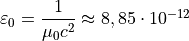 \varepsilon_0 = \dfrac{1}{\mu_0 c^2} \approx 8,85 \cdot 10^{-12}