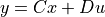 y = Cx + Du