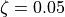 \zeta = 0.05