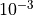 10^{-3}