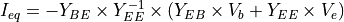 I_{eq} = - Y_{BE} \times Y_{EE}^{-1} \times (Y_{EB} \times V_b + Y_{EE} \times V_e)