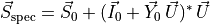 \vec{S}_\text{spec} = \vec{S}_0 + (\vec{I}_0 + \vec{Y}_0 \, \vec{U})^* \, \vec{U}