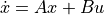 \dot{x} = A x + Bu