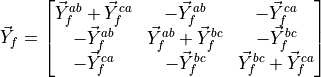 \vec{Y}_{f} =
\begin{bmatrix}
\vec{Y}_{f}^{ab} + \vec{Y}_{f}^{ca} & -\vec{Y}_{f}^{ab} & -\vec{Y}_{f}^{ca} \\
-\vec{Y}_{f}^{ab} & \vec{Y}_{f}^{ab} + \vec{Y}_{f}^{bc} & -\vec{Y}_{f}^{bc} \\
-\vec{Y}_{f}^{ca} & -\vec{Y}_{f}^{bc} & \vec{Y}_{f}^{bc} + \vec{Y}_{f}^{ca} \\
\end{bmatrix}